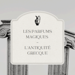 LES PARFUMS MAGIQUES - L’ANTIQUITÉ GRECQUE (PDF)